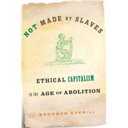 Not Made by Slaves by Everill, Bronwen, 9780674240988