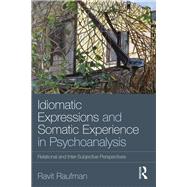 Idiomatic Expressions and Somatic Experience in Psychoanalysis by Raufman, Ravit, 9780815360988