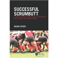 Successful ScrumButt: Learn to Modify Scrum Project Management for Student and Virtual Teams by Dyer; Noah, 9781138930988