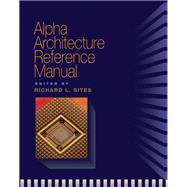 Alpha Architecture Reference Manual by Sites, Richard L., 9781555580988