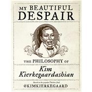 My Beautiful Despair by Kierkegaardashian, Kim; Shaw, Dash, 9781982100988