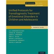 Unified Protocols for Transdiagnostic Treatment of Emotional Disorders in Children and Adolescents Therapist Guide by Ehrenreich-May, Jill; Kennedy, Sarah M.; Sherman, Jamie A.; Bilek, Emily L.; Buzzella, Brian A.; Bennett, Shannon M.; Barlow, David H., 9780199340989