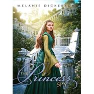 The Princess Spy by Dickerson, Melanie, 9780310730989