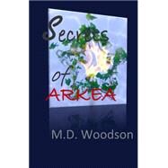 Secrets of Arkea by Woodson, M. D.; Lee, Tiffany, 9781508420989
