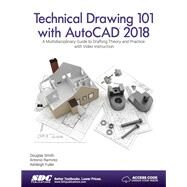 Technical Drawing 101 With Autocad 2018 by Fuller, Ashleigh; Ramirez, Antonio; Smith, Douglas, 9781630570989