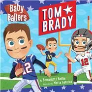 Baby Ballers: Tom Brady by Baillie, Bernadette; Daggett, Neely, 9781667200989