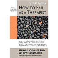 How to Fail As a Therapist by Schwartz, Bernard; Flowers, John, 9781886230989