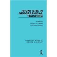 Frontiers in Geographical Teaching by Chorley, Richard J.; Haggett, Peter, 9780367220990