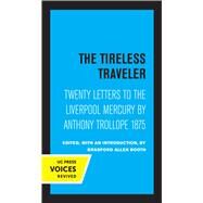 The Tireless Traveler by Anthony Trollope, 9780520360990