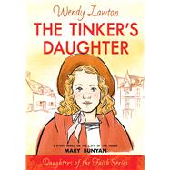The Tinker's Daughter A Story Based on the Life of Mary Bunyan by Lawton, Wendy G, 9780802440990