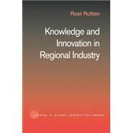 Knowledge and Innovation in Regional Industry: An Entrepreneurial Coalition by Rutten; Roel, 9781138810990