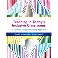 Teaching in Today’s Inclusive Classrooms A Universal Design for Learning Approach by Gargiulo, Richard M.; Metcalf, Debbie, 9781305500990
