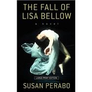 The Fall of Lisa Bellow by Perabo, Susan, 9781432840990