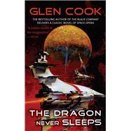 The Dragon Never Sleeps by Cook, Glen, 9781597800990