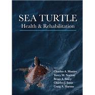 Sea Turtle Health & Rehabilitation by Manire, Charles; Norton, Terry; Stacy, Brian; Harms, Craig; Innis, Charles, 9781604270990