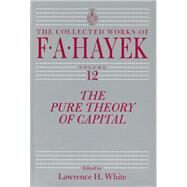 The Pure Theory of Capital by White, Lawrence J., 9780226320991