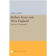 Robert Frost and New England by Kemp, John C., 9780691630991