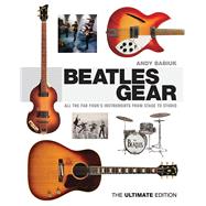 Beatles Gear All the Fab Four's Instruments from Stage to Studio by Babiuk, Andy, 9781617130991