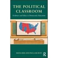 The Political Classroom: Evidence and Ethics in Democratic Education by Hess; Diana E., 9780415880992