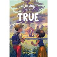 Looking for True by Springstubb, Tricia, 9780823450992