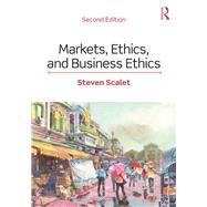 Markets, Ethics, and Business Ethics by Scalet; Steven, 9781138580992
