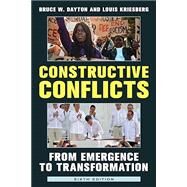 Constructive Conflicts From Emergence to Transformation by Dayton, Bruce W.; Kriesberg, Louis, 9781538160992