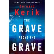 The Grave Above the Grave by Kerik, Bernard, 9781630060992