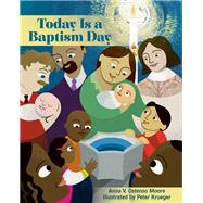 Today Is a Baptism Day by Moore, Anna V. Ostenso; Krueger, Peter, 9781640650992