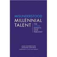 Misunderstood Millennial Talent The Other Ninety-One Percent by Kuhl, Joan Snyder; Zephirin, Jennifer; Hewlett, Sylvia Ann, 9781942600992