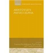 Aristotle's Physics Alpha Symposium Aristotelicum by Ierodiakonou, Katerina; Kalligas, Paul; Karasmanis, Vassilis, 9780198830993