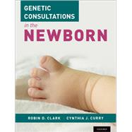 Genetic Consultations in the Newborn by Clark, Robin D.; Curry, Cynthia J., 9780199990993
