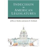Indecision in American Legislatures by Harden, Jeffrey J.; Kirkland, Justin H., 9780472130993