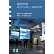 Archival Film Curatorship by Grazia Ingravalle, 9781003690993