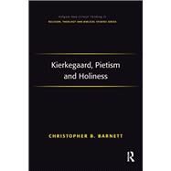Kierkegaard, Pietism and Holiness by Barnett,Christopher B., 9781138260993
