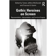 Gothic Heroines on Screen by McDonald; Tamar Jeffers, 9781138710993