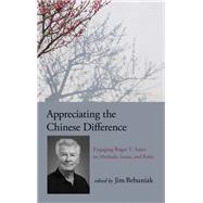 Appreciating the Chinese Difference by Behuniak, Jim, 9781438470993