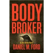 Body Broker A Jack Dixon Novel by Ford, Daniel M., 9781939650993