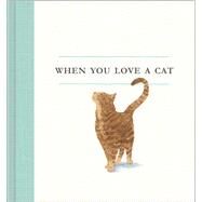 When You Love a Cat by Clark, M. H.; Phoenix, Jessica, 9781943200993