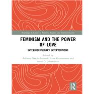 Feminism and the Power of Love by Garca-Andrade, Adriana; Gunnarsson, Lena; Jnasdttir, Anna G., 9780367350994