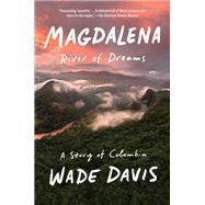 Magdalena River of Dreams: A Story of Colombia by Davis, Wade, 9780375410994