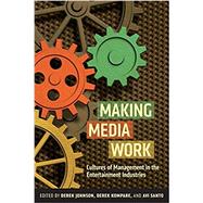 Making Media Work by Johnson, Derek; Kompare, Derek; Santo, Avi, 9780814760994