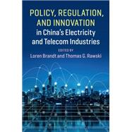 Policy, Regulation and Innovation in China's Electricity and Telecom Industries by Brandt, Loren; Rawski, Thomas G., 9781108480994