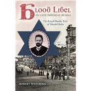 Blood Libel in Late Imperial Russia by Weinberg, Robert, 9780253010995