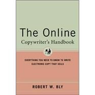 The Online Copywriter's Handbook Everything You Need to Know to Write Electronic Copy That Sells by Bly, Robert, 9780658020995