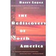 The Rediscovery of North America by Lopez, Barry, 9780679740995