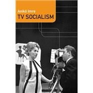 TV Socialism by Imre, Anik, 9780822360995