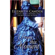 From This Moment by Elizabeth Camden, 9781410490995