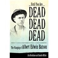 Until You Are Dead, Dead, Dead by Bradshaw, Jim; Miller, Danielle, 9781628460995