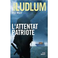 L'attentat patriote by Robert Ludlum; Kyle Mills, 9782246810995