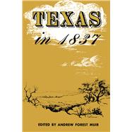 Texas in 1837 : An Anonymous, Contemporary Narrative by Muir, Andrew Forest, 9780292780996
